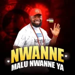 Agumba Idemili – Nwanne Malu Nwanne Ya