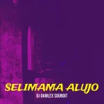 Dj Damlex Soundit – Selimama