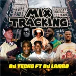 Dj Tecno Ft. Dj Lambo – Tracking Mixtape