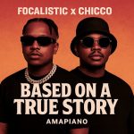 Focalistic & Chicco – Based on a True Story