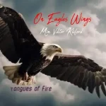 Lordlouis Music – On Eagles Wings Tongues of Fire Ft. Viktor Kliford