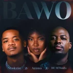 Ntokzin – Bawo Ft. Azana & De Mthuda