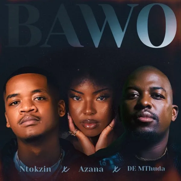 Ntokzin Bawo Ft. Azana & De Mthuda Mp3 Download