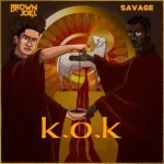 Brown Joel, Savage – K.O.K