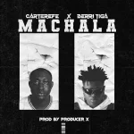 Carter Efe – Machala Ft. Berri Tiga