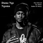 Don Edward – Dume Nge Ngoma Ft. Jay Music & Mellow & Sleazy