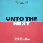 KCK Mixes – Unto The Next (Pre-Sampled Version)