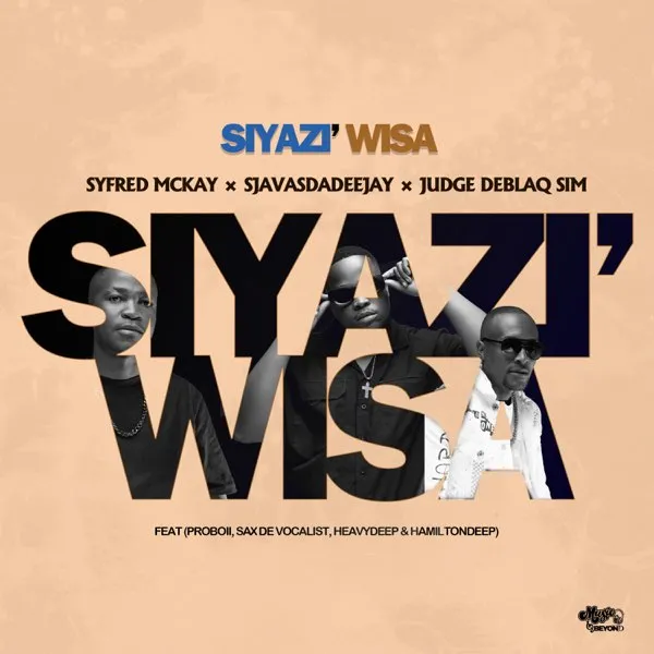 Syfred Mckay Siyazi Wisa Ft. SjavasDaDeejay, JudgeDeBliQSim, ProBoii, Sax De Vocalist, HeavyDeep & Hamilton Deep Mp3 Download
