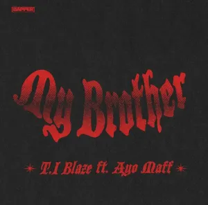 T.I Blaze Ft. Ayo Maff My Brother Mp3 Download