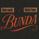Alan Cash – Bunda Ft. Heiis Fave
