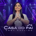 Anny Paulino – Casa do Pai