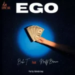 Bob-T – EGO Ft. Nasty