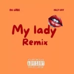 Dagree – My Lady Remix Remake Ft. Olly kay