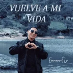 Emmanuel Lv – VUELVE A MI VIDA