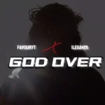 Favouryt – God Over Ft. Ilesanmi