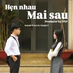 Kannin – Hẹn Nhau Mai Sau Ft. Xavvb & Young LN