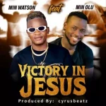 Min Watson – Victory in Jesus Ft. Minister Olu