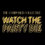 The Composer Collective – Watch The Party Die